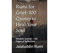 Rumi for Grief: 100 Quotes to Heal Your Soul: Public Domain Wisdom Journal - 120 Pages of Reflection