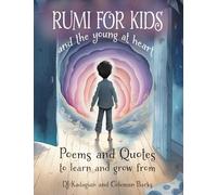 RUMI for Kids - And the Young at Heart: Poems and Quotes to Learn and Grow From