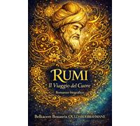RÛMÎ, il Viaggio del Cuore (I MAESTRI SUFI)