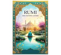 Rumi: Leben, Geschichten und Zitate (Lektionen fürs Leben)