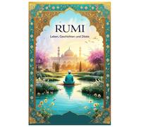 Rumi: Leben, Geschichten und Zitate (Lektionen fürs Leben)
