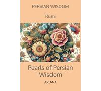Rumi, Pearls of Persian Wisdom: Timeless Quotes on Love, Faith, and Self-Discovery (Sagesse Persane)