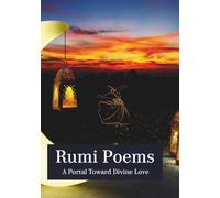 Rumi Poems: A Portal Toward Divine Love: A Full-Color, Illustrated Collection of Rumi's Best Poetry// Premium Quality// A Meaningful Gift