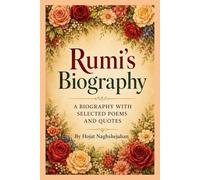 Rumi’s Biography: The Life, Love, and Poetry of the Mystic Who Transformed the World