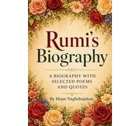 Rumi’s Biography: The Life, Love, and Poetry of the Mystic Who Transformed the World