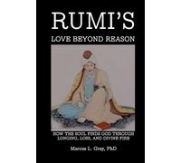 Rumi’s Love Beyond Reason: How the Soul Finds God Through Longing, Loss, and Divine Fire