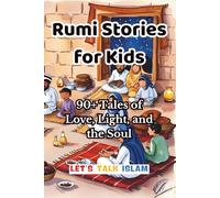 Rumi Stories for Kids: 90+ Tales of Love, Light, and the Soul (THE WISDOM OF RUMI : Tales for Young Hearts( With Illustrations))
