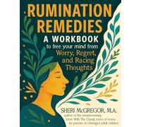 Rumination Remedies: A Workbook to Free Your Mind From Worry, Regret, and Racing Thoughts