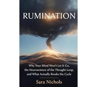 Rumination: Why Your Mind Won't Let It Go, the Neuroscience of the Thought Loop, and What Actually Breaks the Cycle