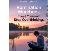 Rumination Workbook: Trust Yourself, Stop Overthinking: A Practical Guide to Break the Mental Loop, Calm Anxious Thoughts, Build Self-Trust, and ... of Mind (The Rumination Recovery Series)