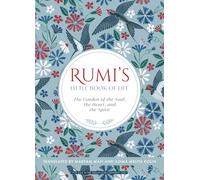 Rumi's Little Book of Life: The garden of the Soul, the Heart, and the Spirit