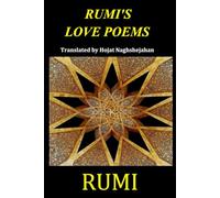 RUMI'S LOVE POEMS: A Bilingual Collection in English and Farsi: Presented Side by Side: Translated by Hojat Naghshejahan, Native Farsi Speaker