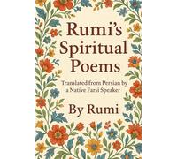 Rumi's Spiritual Poems: Translated from Persian by a Native Farsi Speaker - Timeless Spiritual Poems of Rumi in Clear English