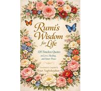Rumi's Wisdom for Life: 120 Timeless Quotes on Love, Healing, and Inner Peace : In English: Translated by Hojat Naghshejahan