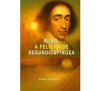 Rumo à felicidade segundo Spinoza: Compreenda seus conceitos-chave através de exemplos em um único livro.