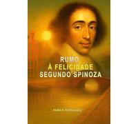 Rumo à felicidade segundo Spinoza: Compreenda seus conceitos-chave através de exemplos em um único livro.