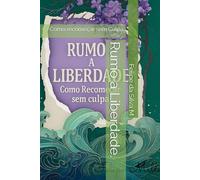 Rumo a Liberdade.: Como recomeçar sem Culpa