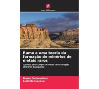 Rumo a uma teoria da formação de minérios de metais raros: Ilustrado pelos campos de metais raros na região central do Cazaquistão