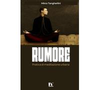 RUMORE: Pratica di meditazione urbana