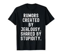 Rumores Creados por celos compartidos por Stupidity Mindful Camiseta