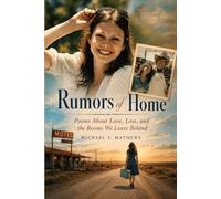 Rumors of Home: Poems About Love, Loss, and the Rooms We Leave Behind