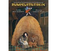 Rumpelstiltskin: The classic tale, masterfully retold by New York Times bestselling creators Mac Barnett and Carson Ellis