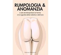 Rumpologia & Anomanzia: L’arte di interpretare le forme e le rugosità delle natiche e dell’ano (Mancie sessuali e altre arti divinatorie)