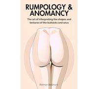 Rumpology & Anomancy: The art of interpreting the shapes and textures of the buttocks and anus (Sexual divination and other divinatory arts)