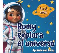 Rumy explora el universo: Un cuento ilustrado para viajar por el espacio y descubrir los misterios del cosmos, con juegos y actividades educativas