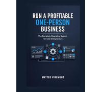 Run a Profitable One-Person Business: The Complete Operating System for Solo Entrepreneurs