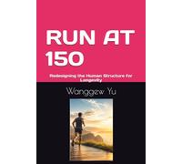 RUN AT 150: Redesigning the Human Structure for Longevity: 38 (THE RUN AT 150 PROJECT)