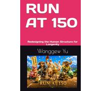 RUN AT 150: Redesigning the Human Structure for Longevity (THE RUN AT 150 PROJECT)