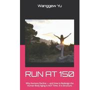 RUN AT 150: Why Humans Decline - and How to Redesign the Human Body Aging Is NOT Time. It Is Structure.: 36 (RUN AT 150 PROJECT)