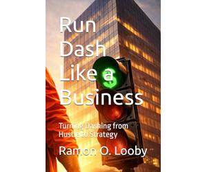 Run Dash Like a Business: Turning Dashing from Hustle to Strategy