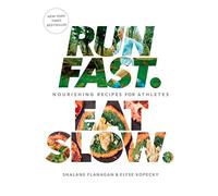 Run Fast. Eat Slow.: Nourishing Recipes for Athletes: A Cookbook