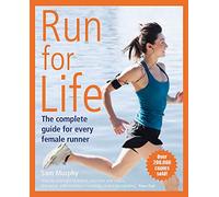 Run for Life: The Complete Guide for Every Female Runner