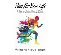 Run For Your Life: A Journey of Body, Mind, and Spirit
