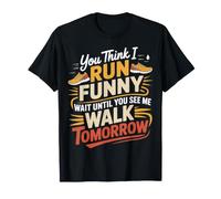 Run Funny Wait Until You See Me Walk Tomorrow - Camiseta