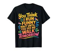 Run Funny Wait Until You See Me Walk Tomorrow - Camiseta