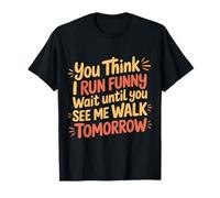 Run Funny Wait Until You See Me Walk Tomorrow - Camiseta