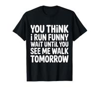 Run Funny Wait Until You See Me Walk Tomorrow - Camiseta