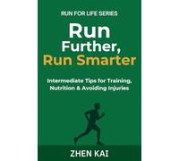Run Further, Run Smarter: Intermediate Tips for Training, Nutrition & Avoiding Injuries (Run For Life)