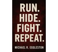 Run. Hide. Fight. Repeat.: Inside the Mind, the Madness, and the Aftermath of America’s Active Shooter Crisis