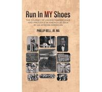 Run In MY Shoes: The Journey of Understanding Race and Prejudice in America as Seen by an African-American