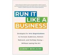 Run It Like A Business: Strategies For Arts Organizations To Increase