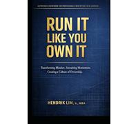 RUN IT LIKE YOU OWN IT: Transforming Mindset. Sustaining Momentum. Creating a Culture of Ownership.