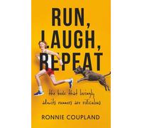 Run, Laugh, Repeat: the book that lovingly admits that runners are ridiculous