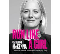 Run Like a Girl: A Memoir of Ambition, Resilience, and Fighting for Change