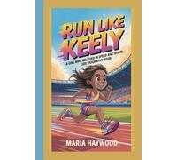 RUN LIKE KEELY: A GIRL WHO BELIEVED IN SPEED AND SPIRIT:KIDS BIOGRAPHY BOOK