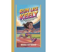 RUN LIKE KEELY: A GIRL WHO BELIEVED IN SPEED AND SPIRIT:KIDS BIOGRAPHY BOOK